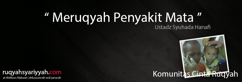 TATA CARA MERUQYAH SAKIT MATA – Cinta Ruqyah Syariyyah